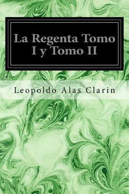 La Regenta Tomo I y Tomo II by Leopoldo Alas