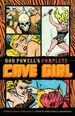 Bob Powell's Complete Cave Girl by John Wooley, James Vance, Gardner Fox