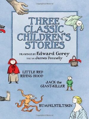 Three Classic Children's Stories: Little Red Riding Hood, Jack the Giant-Killer, and Rumpelstiltskin by James Donnelly, Edward Gorey