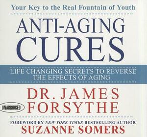 Anti-Aging Cures: Life Changing Secrets to Reverse the Effects of Aging by James Forsythe