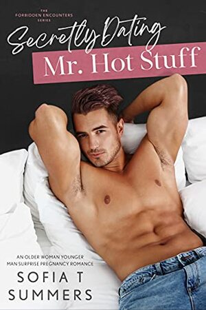 Secretly Dating Mr. Hot Stuff by Sofia T. Summers