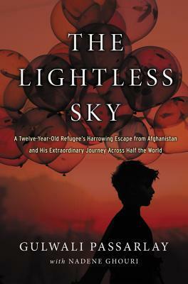 The Lightless Sky: A Twelve-Year-Old Refugee's Harrowing Escape from Afghanistan and His Extraordinary Journey Across Half the World by Gulwali Passarlay