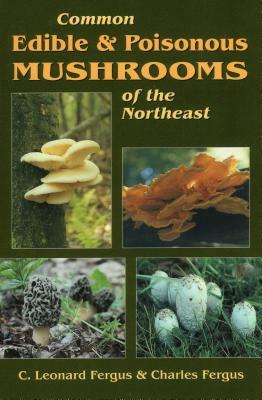 Common Edible & Poisonous Mushrooms of the Northeast by Charles Fergus, C. Leonard Fergus