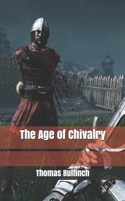 The Age of Chivalry by Thomas Bulfinch