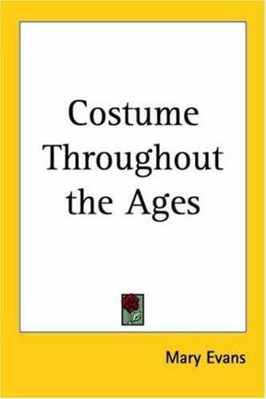 Costume Throughout the Ages by Mary Evans