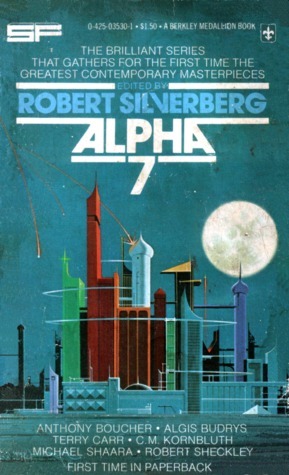 Alpha 7 by C.M. Kornbluth, Anthony Boucher, George Alec Effinger, Algis Budrys, Robert Sheckley, Michael Shaara, Robert Silverberg, Barry N. Malzberg, Terry Carr, Julian May, Richard McKenna