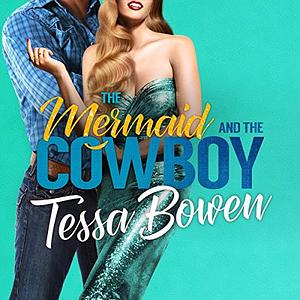 The Mermaid and The Cowboy by Tessa Bowen