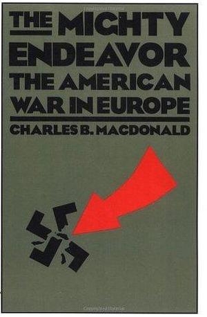 The Mighty Endeavor: The American War In Europe by Charles B. MacDonald, Charles B. MacDonald