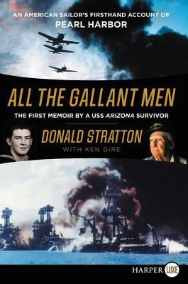 All the Gallant Men: An American Sailor's Firsthand Account of Pearl Harbor by Donald Stratton, Ken Gire