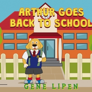 Arthur goes Back to School by Gene Lipen