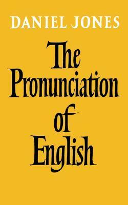 The Pronunciation of English by Daniel Jones