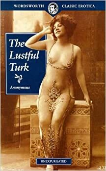 The Lustful Turk: Or Scenes In The Harem Of An Eastern Potentate by Anonymous