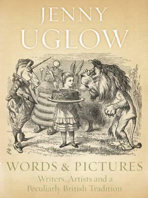 Words & Pictures: Writers, Artists and a Peculiarly British Tradition by Jenny Uglow