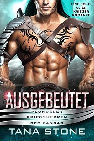 Ausgebeutet: Eine Science-Fiction Alien-Krieger Romanze by Tana Stone