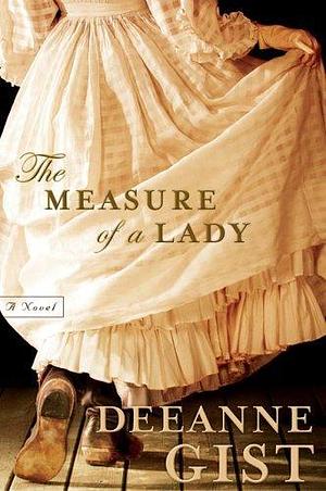 The Measure of a Lady: A Novel by Deeanne Gist, Deeanne Gist