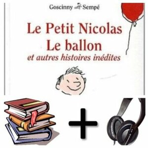 Le Petit Nicolas : Le ballon et autres histoires inedites (7 of 80 stories) Audiobook PACK Hardcover book + 1 audio CD by Jean-Jacques Sempé, René Goscinny