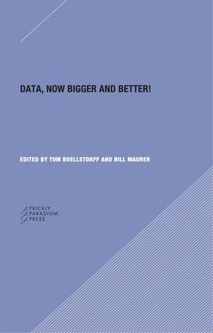 Data: Now Bigger and Better! by Genevieve Bell, Bill Mauer, Tom Boellstorff, Melissa Gregg, Nick Seaver
