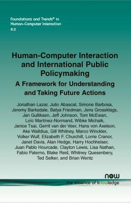 Human-Computer Interaction and International Public Policymaking: A Framework for Understanding and Taking Future Actions by Jonathan Lazar, Simone Barbosa, Julio Abascal
