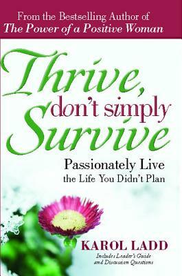 Thrive, Don't Simply Survive: Passionately Live the Life You Didn't Plan by Ladd