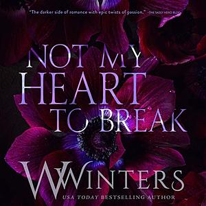 Not My Heart to Break by W. Winters