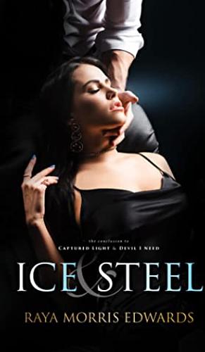 Ice & Steel: The Conclusion to Captured Light & Devil I Need by Raya Morris Edwards