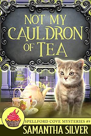 Not My Cauldron of Tea by Samantha Silver