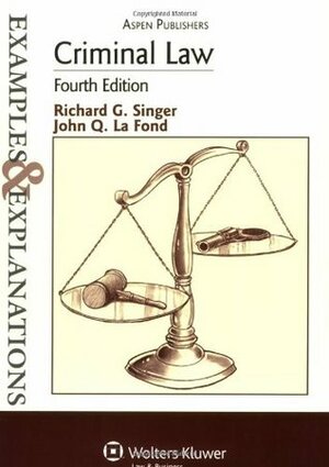 Criminal Law: Examples & Explanations by John Q. La Fond, Richard G. Singer