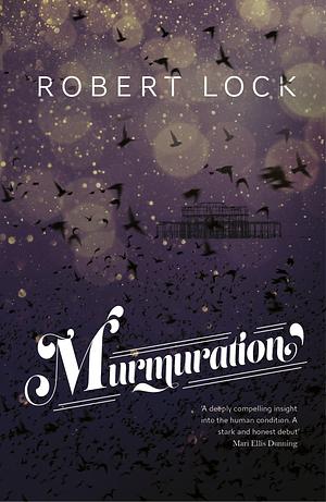 Murmuration: A Perfect Read for Fans of Cloud Atlas by Robert Lock, Robert Lock