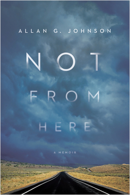 Not from Here: A Memoir by Allan G. Johnson