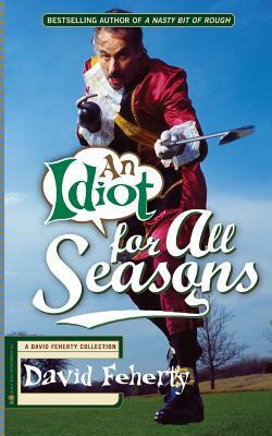 An Idiot for All Seasons by David Feherty