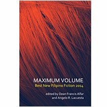 Maximum Volume: Best New Philippine Fiction 2014 by Angelo R. Lacuesta, Dean Francis Alfar