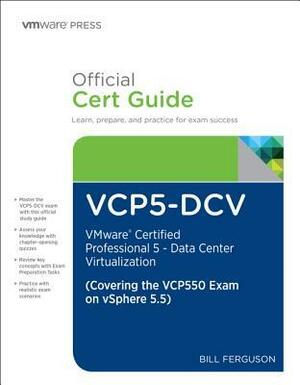 Vcp5-DCV Official Certification Guide (Covering the Vcp550 Exam): Vmware Certified Professional 5 - Data Center Virtualization by Bill Ferguson