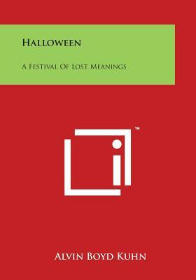 Halloween: A Festival of Lost Meanings by Alvin Boyd Kuhn