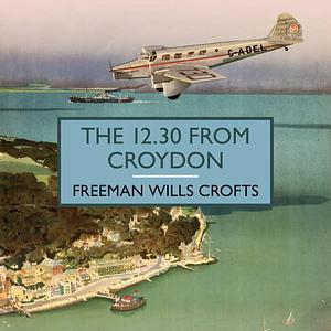 The 12:30 from Croydon by Freeman Wills Crofts