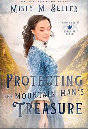 Protecting the Mountain Man's Treasure by Misty M. Beller