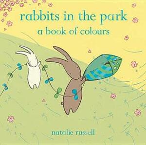 Rabbits in the Park: A Book of Colours by Natalie Russell