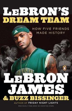 LeBron's Dream Team: How Four Friends and I Brought a Championship Home by Buzz Bissinger, LeBron James, LeBron James