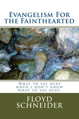 Evangelism For the Fainthearted by Floyd Schneider