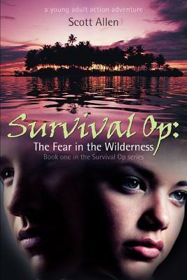 Survival Op: The Fear in the Wilderness: Book One in the Survival Op Series by Scott Allen