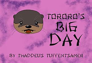 Tororo's Big Day by Thaddeus Tuffentsamer