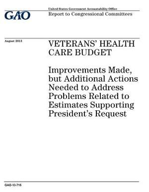 Veterans health care budget: improvements made, but additional actions needed to address problems related to estimates supporting Presidents reques by U. S. Government Accountability Office