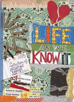 Life as We Know It: A Collection of Personal Essays from Salon.com by Jennifer Foote Sweeney, Mary McCluskey