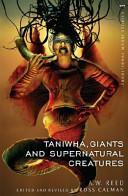 Taniwha, Giants and Supernatural Creatures: He Taniwha, He Tipua, He Patupaiare by Ross Calman