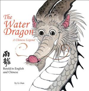 The Water Dragon: A Chinese Legend - Retold in English and Chinese (Stories of the Chinese Zodiac) by Li Jian