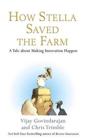 How Stella Saved The Farm: Tale About Making Innovation Happen by Vijay Govindarajan, Vijay Govindarajan, Chris Trimble