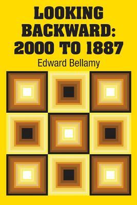 Looking Backward: 2000 to 1887 by Edward Bellamy