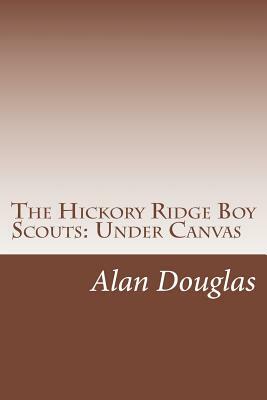 The Hickory Ridge Boy Scouts: Under Canvas by Alan Douglas