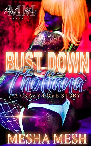 Bust Down Thotiana: A Crazy Love Story by Mesha Mesh, Mesha Mesh