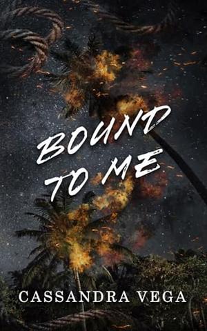 Bound To Me by Cassandra Vega, Cassandra Vega