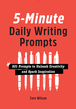 5-Minute Daily Writing Prompts: 501 Prompts to Unleash Creativity and Spark Inspiration by Tarn Wilson